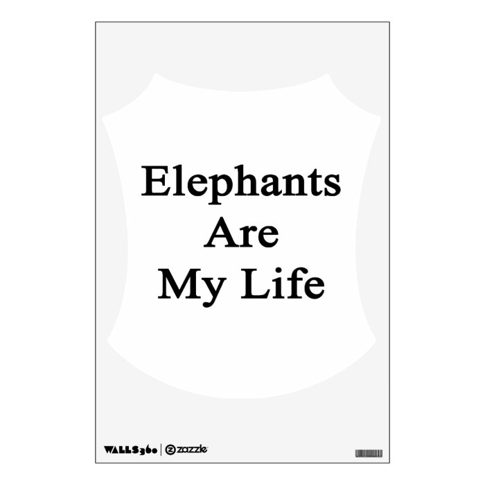 Elephants Are My Life Wall Decor