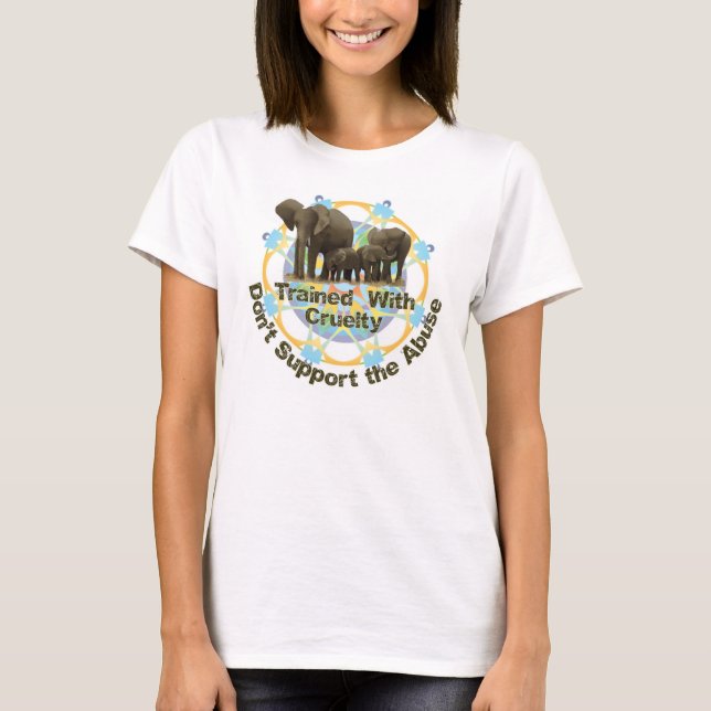 Elephants are Trained With Cruelty T-Shirt (Front)
