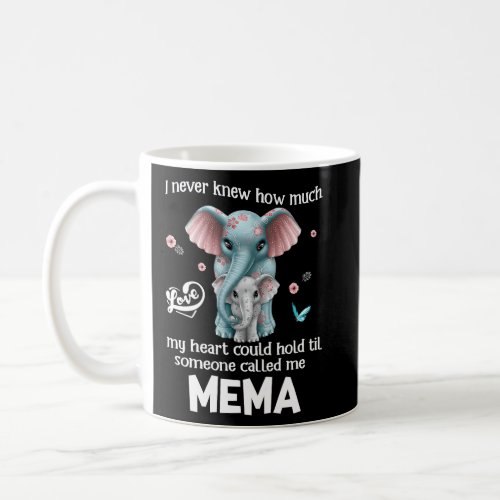 Elephants I Never Knew Love Someone Called Me Mema Coffee Mug