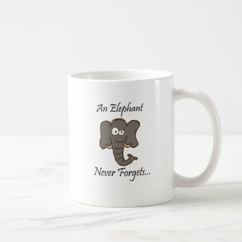 Elephants Never Forget Coffee Mug