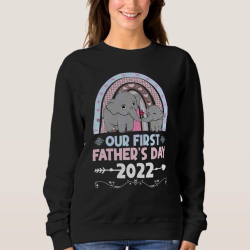 Elephants Rainbow Our First Fathers Day 2022 Dad  Sweatshirt