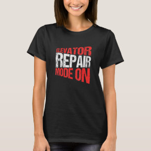 Elevator Mechanic Elevator Repair Mode On T-Shirt