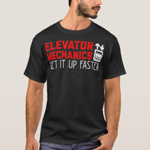 Elevator Mechanic Get Up Faster Elevator T-Shirt