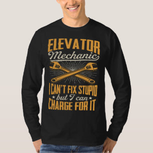 Elevator Mechanic I Can't Fix Stupid But I Can Cha T-Shirt