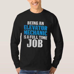 Elevator Mechanic Maintenance Full Time Technician T-Shirt