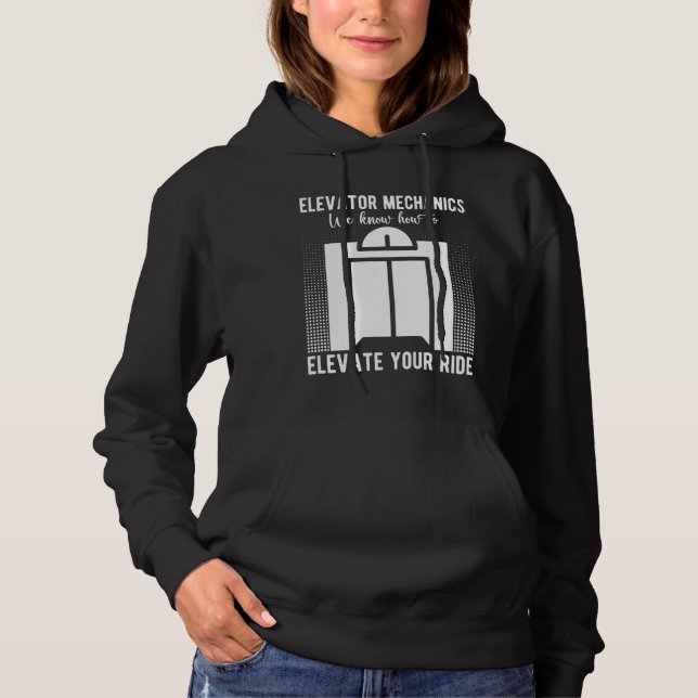 Elevator Mechanic We Know How To Elevate Elevator  Hoodie (Front)