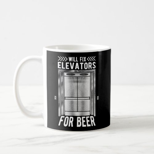 Elevator Mechanic Will Fix Elevators For Beer Coffee Mug