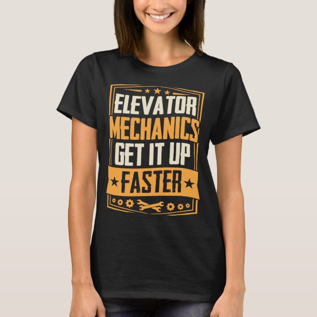 Elevator Mechanics Get It Up Faster  Dad Joke T-Shirt (Front)