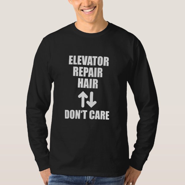 Elevator Repair Hair Don't Care Funny Lift Mechani T-Shirt (Front)