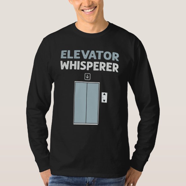 Elevator Whisperer Elevator Mechanic Elevators T-Shirt (Front)