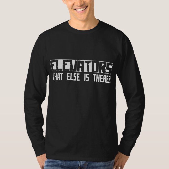Elevators What Else Is There? T-Shirt (Front)