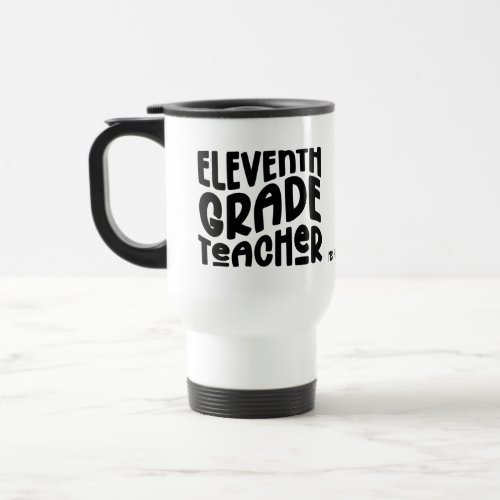 Eleventh Grade Teacher Simple Black Custom Travel Mug