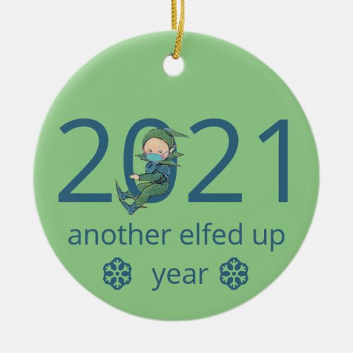 Elf and Mask 2021Another Elfed Up Year Funny Green Ceramic Ornament
