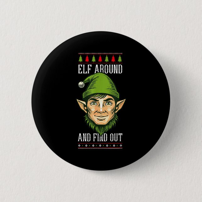 Elf Around And Find Out _ Funny Christmas Holiday  Button (Front)