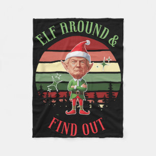 Elf Around And Find Out Trump Elf Santa Christmas Fleece Blanket