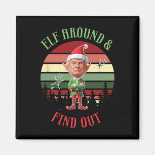 Elf Around And Find Out Trump Elf Santa Christmas Magnet