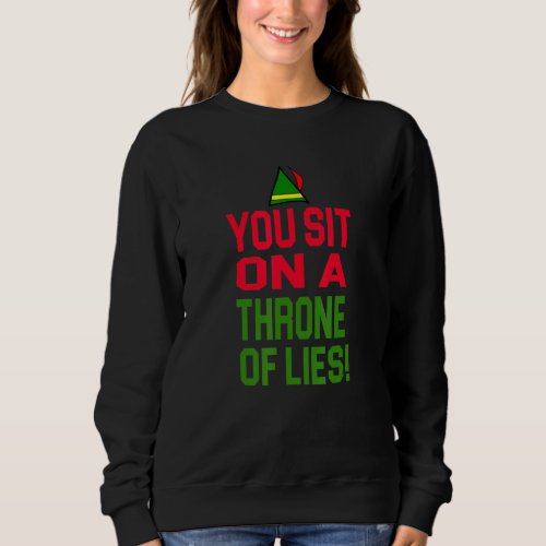 Elf Christmas You Sit On A Throne Of Lies Sweatshirt