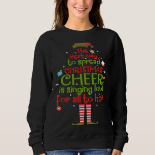 Elf The Best Way To Spread Christmas Cheer Is Sing Sweatshirt