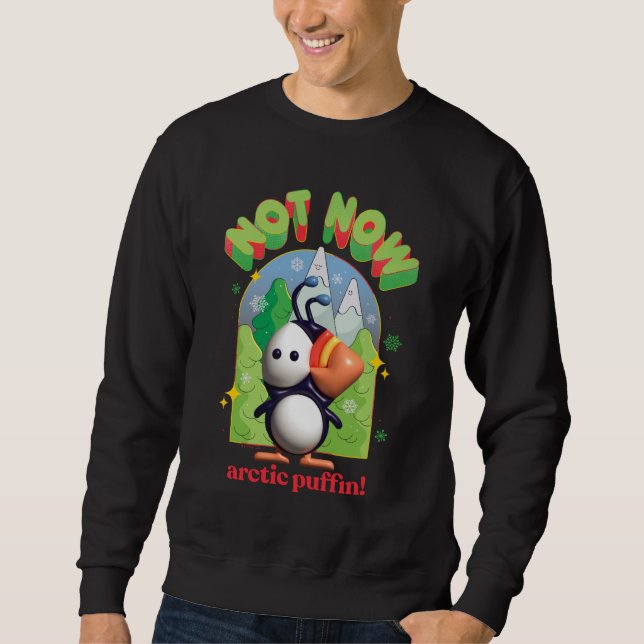 Elf the Movie | Not Now Arctic Puffin! Sweatshirt (Front)