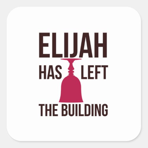 Elijah Has Left the Building Passover Seder  Square Sticker