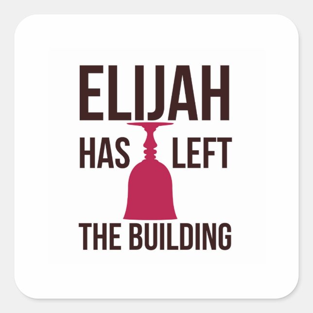 Elijah Has Left the Building. Passover Seder  Square Sticker (Front)