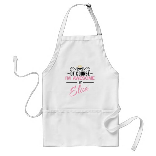 Elisa Of Course Im Awesome Name Adult Apron