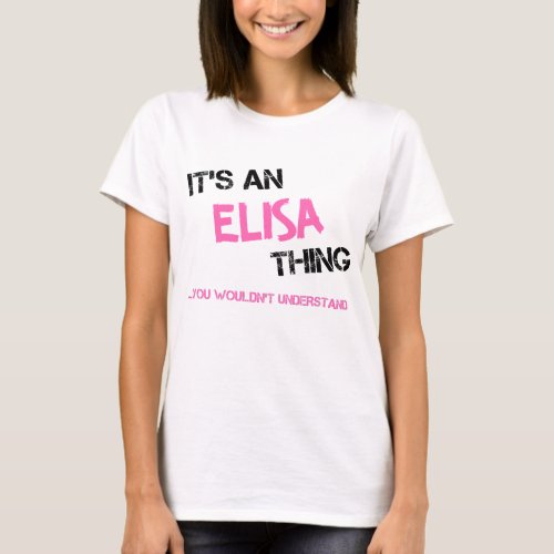 Elisa thing you wouldnt understand T_Shirt