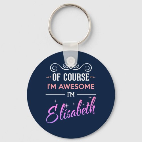 Elisabeth Of Course Im Awesome Name Keychain