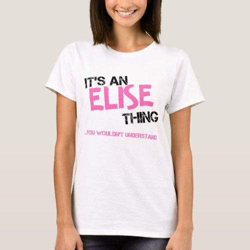 Elise thing you wouldnt understand name T_Shirt