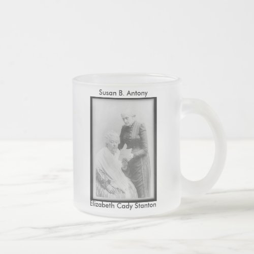 Elizabeth Cady Stanton  Susan B Anthony Frosted Glass Coffee Mug
