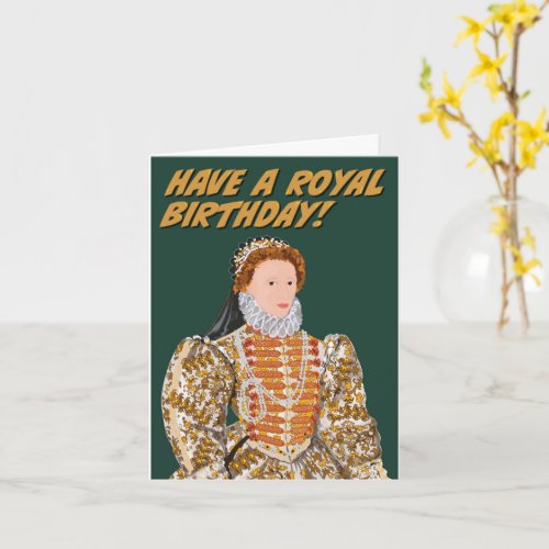 Elizabeth I _  Have A Royal Birthday Card