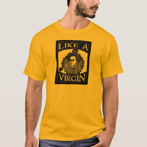 Elizabeth I Like a Virgin Queen from woodcut T_Shirt