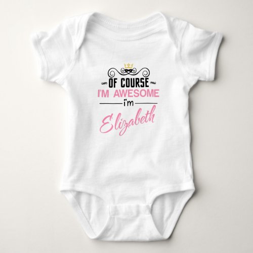 Elizabeth Of Course Im Awesome Name Baby Bodysuit