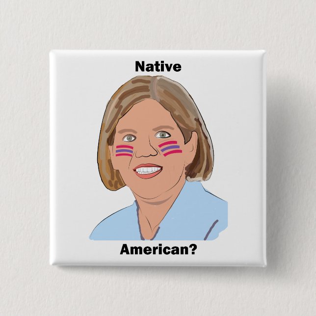 Elizabeth Warren - Native American? Pinback Button (Front)