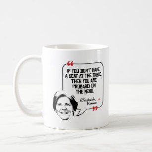 Elizabeth Warren Quote - Seat at the table - Coffee Mug