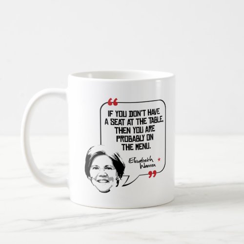 Elizabeth Warren Quote _ Seat at the table _ Coffee Mug