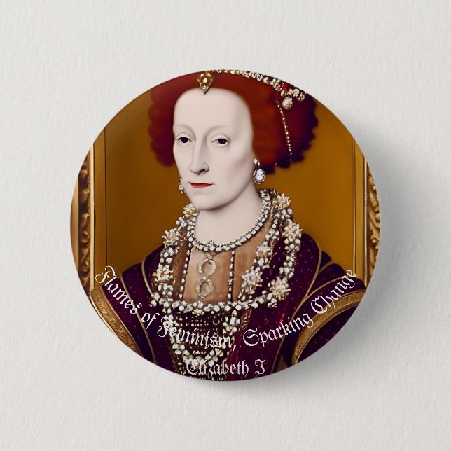 Elizebeth I: Flames of Feminism  Button (Front)