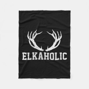 Elk Hunting Elkaholic Antler Funny Elk Hunter Gift Fleece Blanket