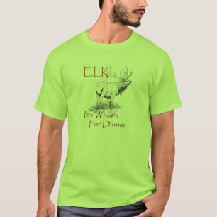 Elk....It's What's For Dinner T-Shirt