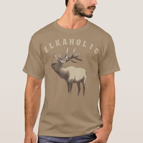 Elkaholic   Cute Elk Hunting Lovers  Funny Gift T_Shirt