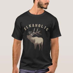 Elkaholic Shirt Cute Elk Hunting Lovers Funny Gift