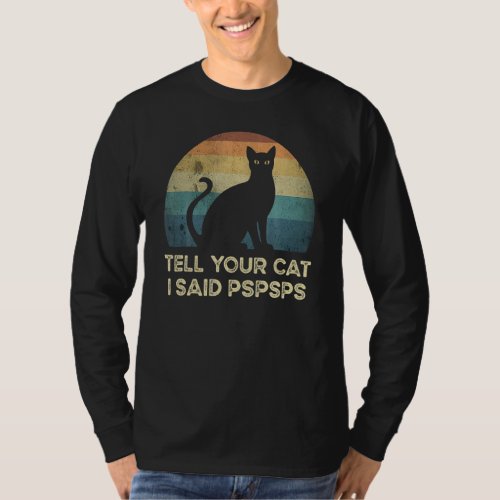 Ell Your Cat I Said Pspsps  Cat Retro Vintage T_Shirt