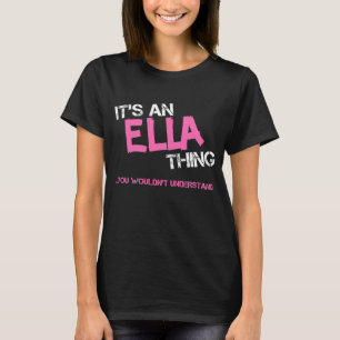 Ella thing you wouldn't understand name T-Shirt