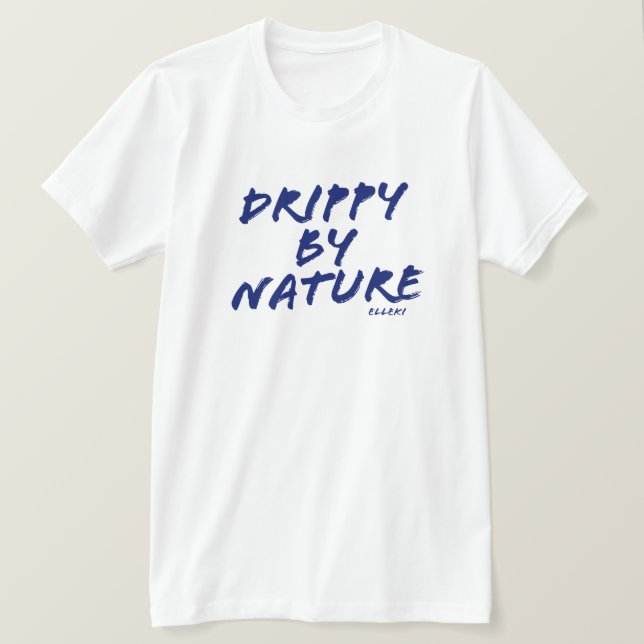 Elleki Drippy By Nature T-Shirt (Design Front)