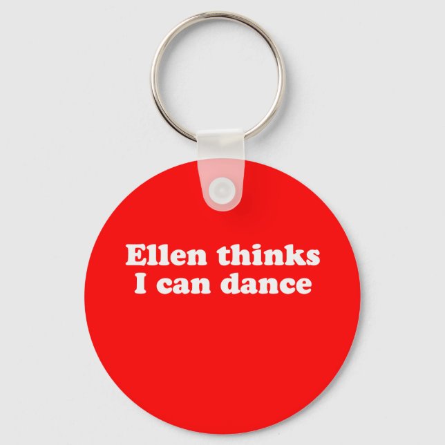 Ellen thinks I can dance Keychain (Front)