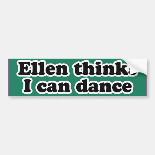 ELLEN THINKS I CAN DANCE _png Bumper Sticker