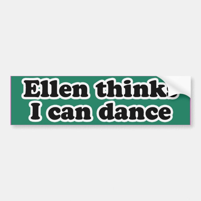 ELLEN THINKS I CAN DANCE -.png Bumper Sticker (Front)