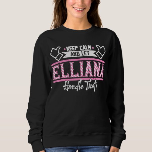 Elliana Keep Calm and let Elliana Handle that Sweatshirt