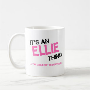 Ellie thing you wouldn't understand name coffee mug