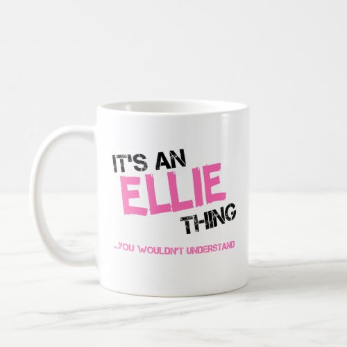 Ellie thing you wouldnt understand name coffee mug